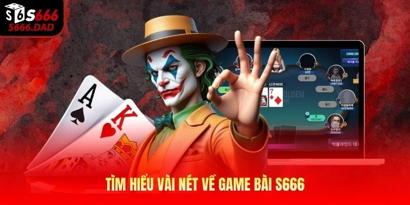 Tìm hiểu vài nét về game bài S666